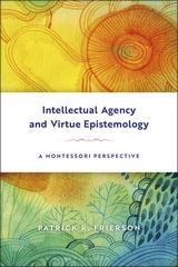 Publication: Intellectual Agency and Virtue Epistemology: A Montessori Perspective